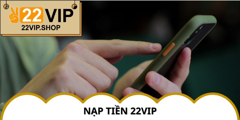 Nạp Tiền 22VIP